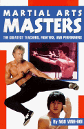 Martial Arts Masters: The Greatest Teachers, Fighters, and Performers