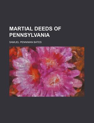 Martial Deeds of Pennsylvania - Bates, Samuel Penniman