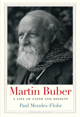 Martin Buber: A Life of Faith and Dissent - Mendes-Flohr, Paul