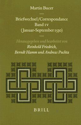 Martin Bucer: Briefwechsel Correspondance, Volume 4: (Januar-September 1530) - Hamm, Berndt (Editor), and Friedrich, Reinhold (Editor), and Puchta, Andreas (Editor)