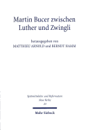 Martin Bucer Zwischen Luther Und Zwingli