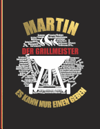 Martin der Grillmeister: Es kann nur einen geben - Das personalisierte Grill-Rezeptbuch zum Selberschreiben f?r 120 Rezept Favoriten mit Inhaltsverzeichnis uvm. - modernes Design - ca. A4 Softcover (leeres Kochbuch)