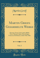 Martin Greifs Gesammelte Werke, Vol. 2: Dramen; Erster Teil; Corfiz Alfeldt, Nero, Marino Falieri, Prinz Eugen, Francesca Da Rimini, Lieber ber Alles (Classic Reprint)