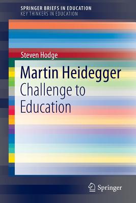 Martin Heidegger: Challenge to Education - Hodge, Steven