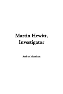 Martin Hewitt, Investigator - Morrison, Arthur