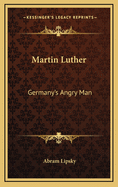 Martin Luther: Germany's Angry Man