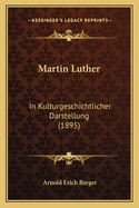 Martin Luther: In Kulturgeschichtlicher Darstellung (1895)