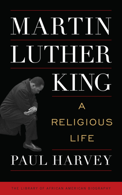 Martin Luther King: A Religious Life - Harvey, Paul