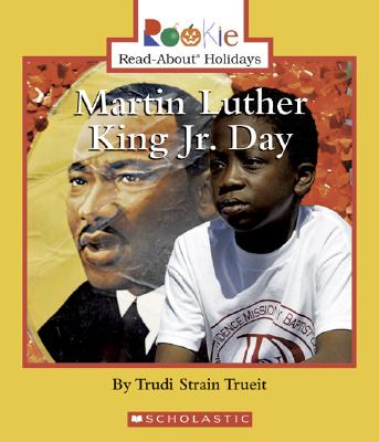 Martin Luther King JR. Day - Trueit, Trudi Strain, and Minden-Cupp, Cecilia, PH.D. (Consultant editor)