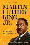 Martin Luther King Jr.: His Religion, His Philosophy