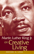 Martin Luther King, Jr., on Creative Living - Long, Michael G