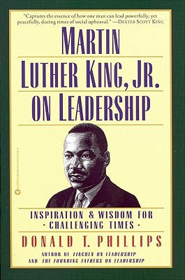 Martin Luther King, Jr., on Leadership: Inspiration and Wisdom for Challenging Times - Phillips, Donald T