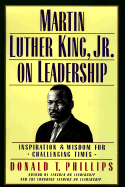 Martin Luther King, Jr. on Leadership: Inspiration & Wisdom for Challenging Times - Phillips, Donald T