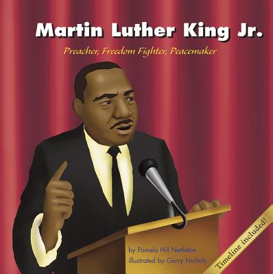 Martin Luther King Jr.: Preacher, Freedom Fighter, Peacemaker - Hill Nettleton, Pamela