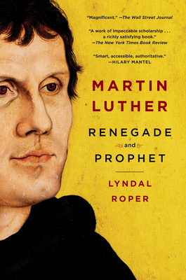 Martin Luther: Renegade and Prophet - Roper, Lyndal