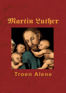 Martin Luther - Troen Alene