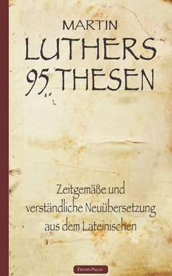 Martin Luthers 95 Thesen - Zeitgem??e und verst?ndliche Neu?bersetzung aus dem Lateinischen - Fischer, A (Translated by), and Luther, Martin