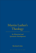 Martin Luther's Theology: Its Historical and Systematic Development