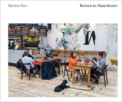 Martin Parr: Return to Manchester - Parr, Martin, and Hudson, Alistair (Foreword by), and Howes, Natasha (Editor)