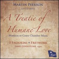 Martin Peerson: A Treatie of Humane Love - Fretwork; I Fagiolini; James Johnstone (organ)