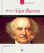 Martin Van Buren: Our Eighth President