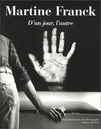 Martine Franck: D'Un Jour, L'Autre