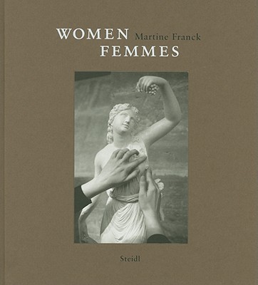 Martine Franck: Women / Femmes - Franck, Martine (Photographer)