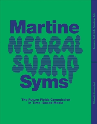Martine Syms: Neural Swamp: The Future Fields Commission in Time-Based Media - Calderoni, Irene (Editor), and Sroka, Amanda (Editor), and Sharpe, Christina (Contributions by)