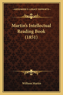 Martin's Intellectual Reading Book (1851)