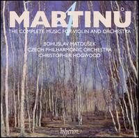 Martinu: The Complete Music for Violin and Orchestra, Vol. 4 - Bohuslav Matousek (violin); Czech Philharmonic; Christopher Hogwood (conductor)
