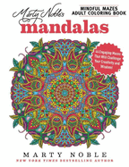 Marty Noble's Mindful Mazes Adult Coloring Book: Mandalas: 48 Engaging Mazes That Will Challenge Your Creativity and Wisdom!