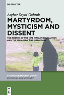 Martyrdom, Mysticism and Dissent: The Poetry of the 1979 Iranian Revolution and the Iran-Iraq War (1980-1988)