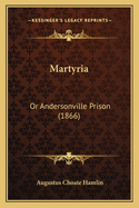 Martyria: Or Andersonville Prison (1866)