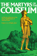 Martyrs of the Colosseum: With Historical Records of the Great Amphitheatre of Ancient Rome