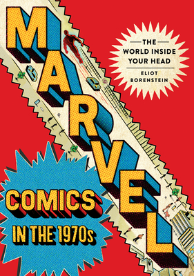 Marvel Comics in the 1970s: The World Inside Your Head - Borenstein, Eliot