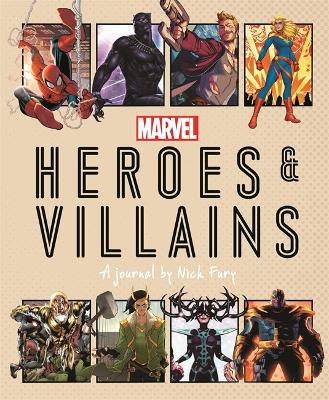 Marvel Heroes and Villains: A journal by Nick Fury - Hartley, Ned