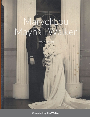 Marvel Lou Mayhall Walker: 1927 - 2018 - Walker, Jim (Editor)