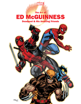 Marvel Monograph: The Art of Ed McGuinness - Deadpool & His Amazing Friends - Thomas, Rhett, and McGuinness, Ed