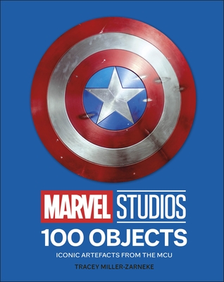 Marvel Studios 100 Objects: Iconic Artifacts from the MCU - Miller-Zarneke, Tracey