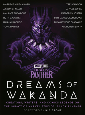 Marvel Studios' Black Panther: Dreams of Wakanda: Creators, Writers, and Comics Legends on the Impact of Marvel Studios' Black Panther - Marvel (Contributions by), and Stone, Nic (Foreword by), and Carter, Ruth E (Contributions by)