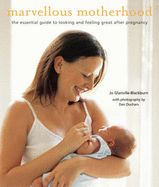 Marvellous Motherhood: The Essential Guide to Looking and Feeling Great After Pregnancy - Glanville-Blackburn, Jo