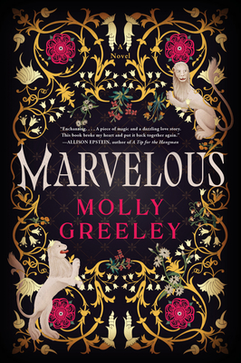 Marvelous: A Novel of Wonder and Romance in the French Royal Court - Greeley, Molly
