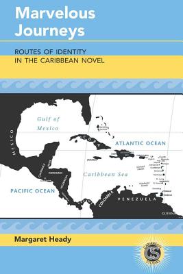 Marvelous Journeys: Routes of Identity in the Caribbean Novel - Alvarez-Detrell, Tamara (Editor), and Paulson, Michael G (Editor), and Heady, Margaret