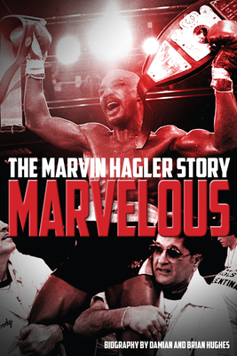 Marvelous: The Marvin Hagler Story - Hughes, Brian, and Hughes, Damian