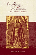 Marvels & Miracles in Late Colonial Mexico: Three Texts in Context