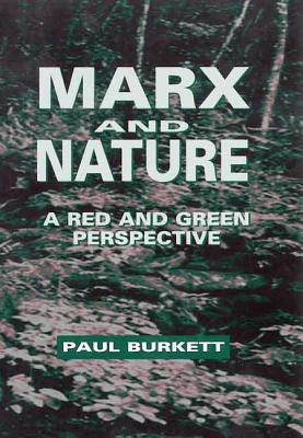 Marx and Nature: A Red and Green Perspective - Burkett, Paul, and Burkett