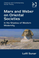 Marx and Weber on Oriental Societies: In the Shadow of Western Modernity