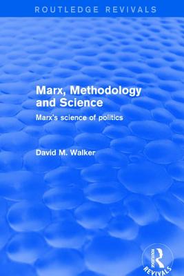 Marx, Methodology and Science: Marx's Science of Politics - Walker, David M