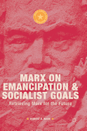 Marx on Emancipation and Socialist Goals: Retrieving Marx for the Future