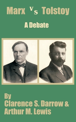 Marx versus Tostoy: A Debate - Darrow, Clarence S, and Lewis, Arthur M